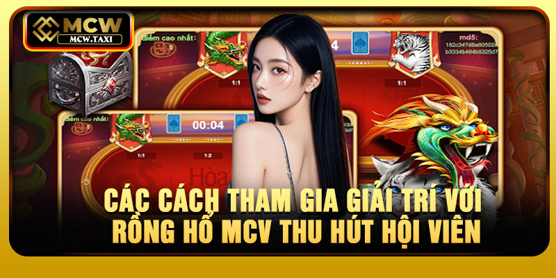 Các cách tham gia giải trí với Rồng Hổ MCV thu hút hội viên