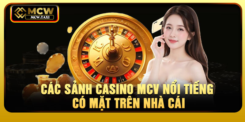 Các sảnh casino mcv nổi tiếng có mặt trên nhà cái