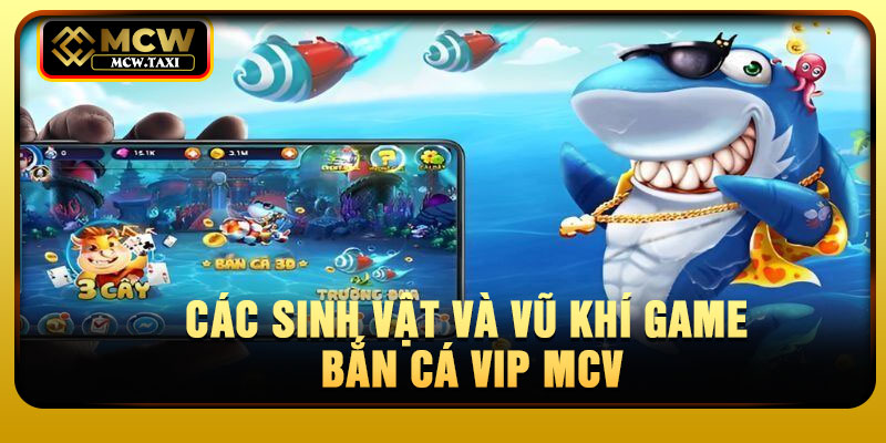 Các sinh vật và vũ khí game bắn cá VIP MCV