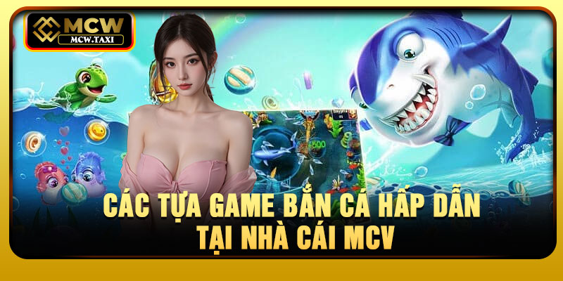 Các tựa game bắn cá hấp dẫn tại nhà cái MCV