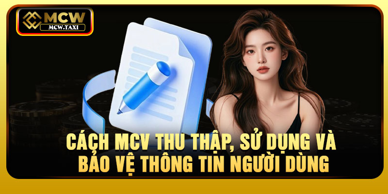 Cách MCV thu thập, sử dụng và bảo vệ thông tin người dùng