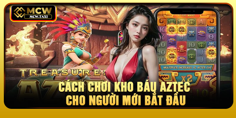 Cách chơi kho báu aztec cho người mới bắt đầu