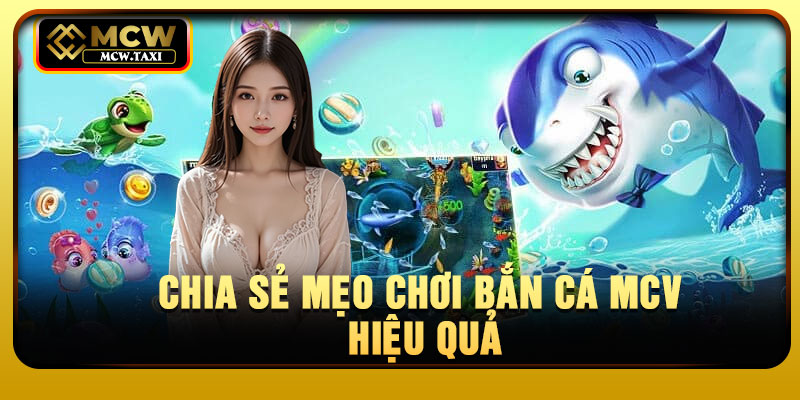 Chia sẻ mẹo chơi bắn cá MCV hiệu quả