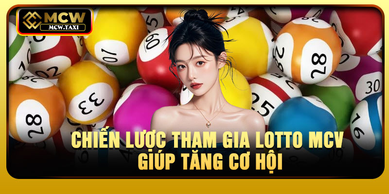 Chiến lược tham gia Lotto MCV giúp tăng cơ hội
