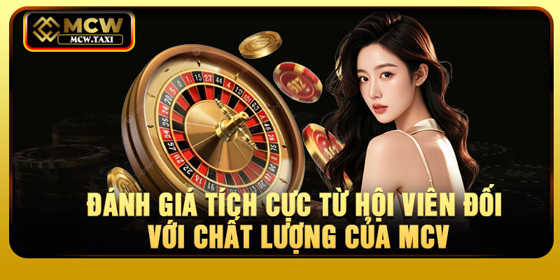 Đánh giá tích cực từ hội viên đối với chất lượng của MCV