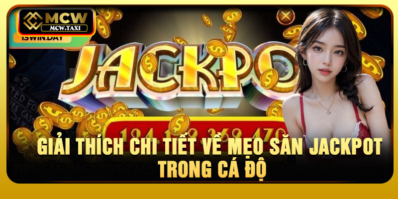 Giải thích chi tiết về mẹo săn Jackpot trong cá độ