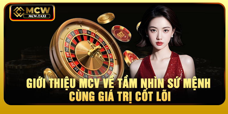 Giới thiệu MCV về tầm nhìn sứ mệnh cùng giá trị cốt lõi
