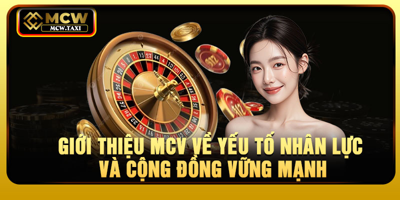 Giới thiệu MCV về yếu tố nhân lực và cộng đồng vững mạnh