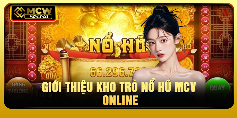 Giới thiệu kho trò nổ hũ mcv online