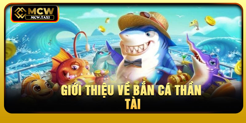 Giới thiệu về bắn cá thần tài