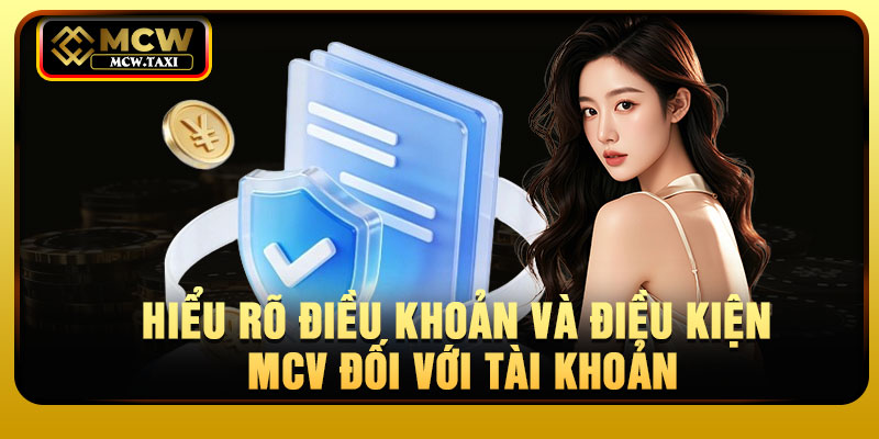 Hiểu rõ điều khoản và điều kiện MCV đối với tài khoản