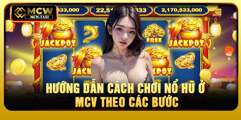 Hướng dẫn cách chơi nổ hũ ở MCV theo các bước
