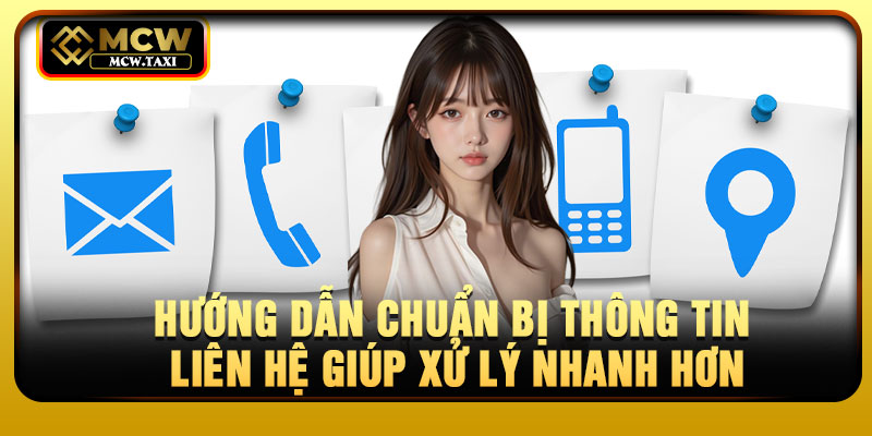 Hướng dẫn chuẩn bị thông tin liên hệ giúp xử lý nhanh hơn