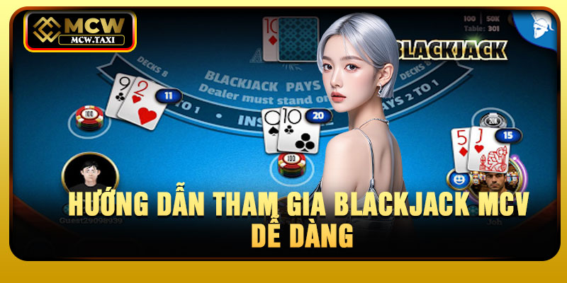 Hướng dẫn tham gia Blackjack MCV dễ dàng