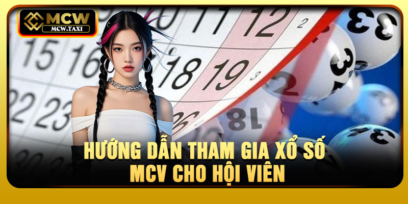 Hướng dẫn tham gia xổ số MCV cho hội viên