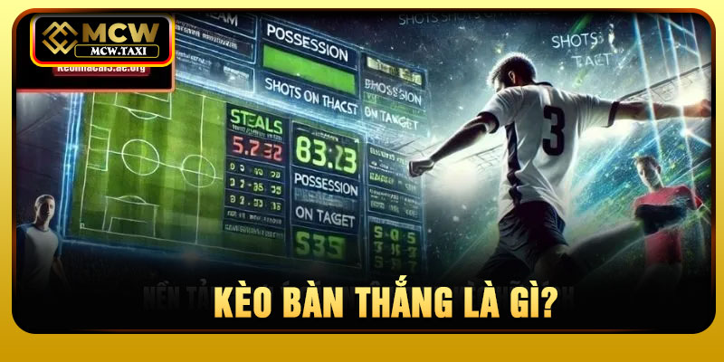 Kèo bàn thắng là gì?