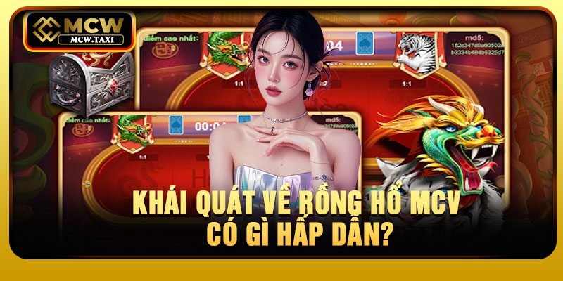 Khái quát về Rồng Hổ MCV có gì hấp dẫn?