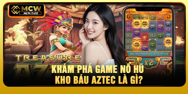 Khám phá game nổ hũ kho báu aztec là gì?