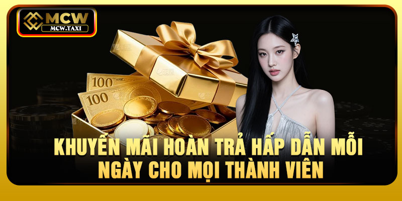 Khuyến mãi hoàn trả hấp dẫn mỗi ngày cho mọi thành viên