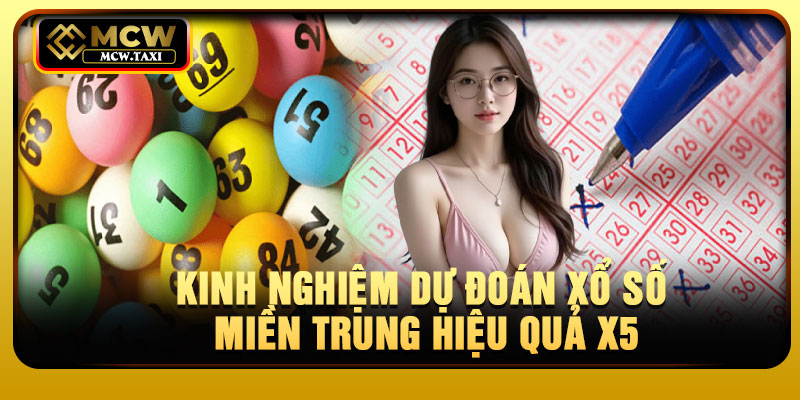 Kinh nghiệm dự đoán xổ số miền Trung hiệu quả x5