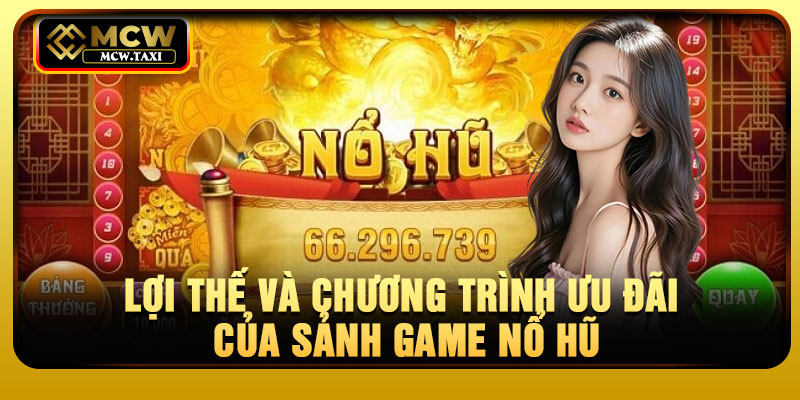 Lợi thế và chương trình ưu đãi của sảnh game nổ hũ
