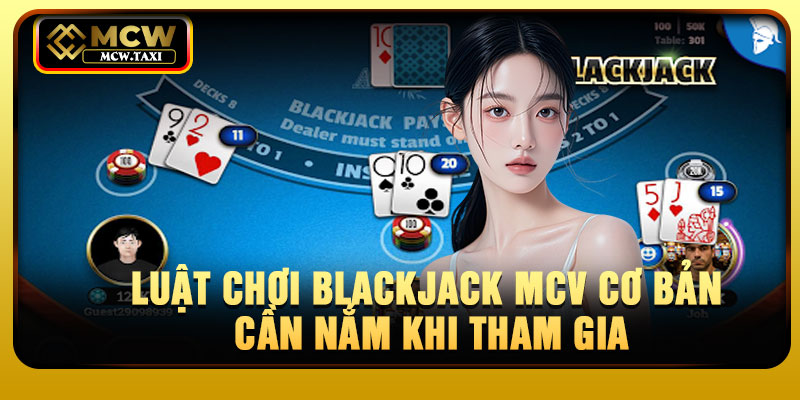 Luật chơi Blackjack MCV cơ bản cần nắm khi tham gia