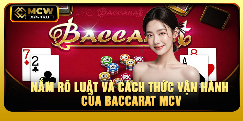Nắm rõ luật và cách thức vận hành của Baccarat MCV
