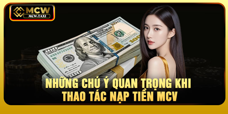Những chú ý quan trọng khi thao tác nạp tiền MCV