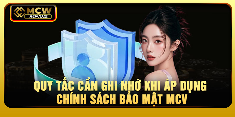 Quy tắc cần ghi nhớ khi áp dụng chính sách bảo mật MCV