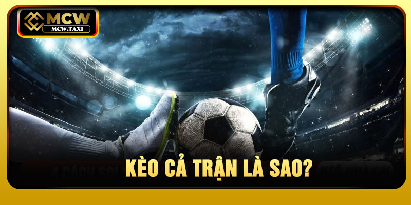 kèo cả trận là sao?