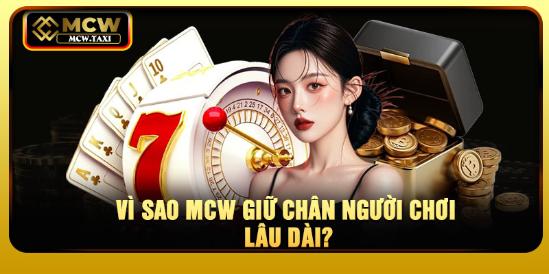 Vì Sao MCW Giữ Chân Người Chơi Lâu Dài?